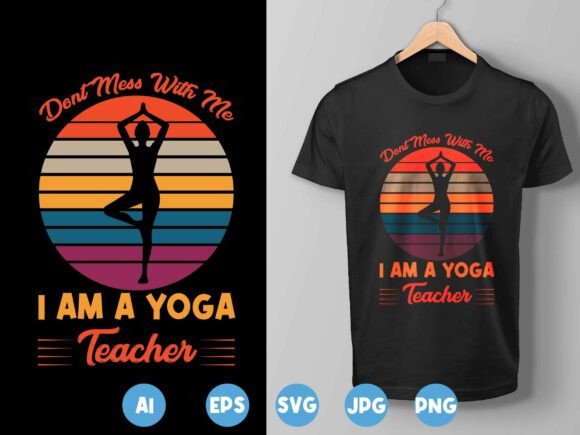 Don’t Mess with Me, I’m a Yoga Teacher Graphics