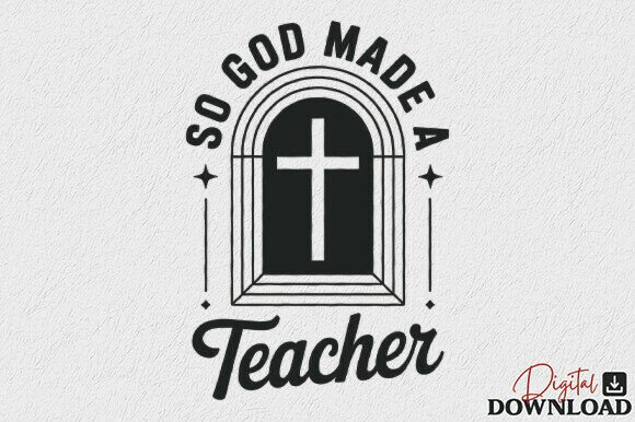 So God Made a Teacher SVG: Graphics and Crafts